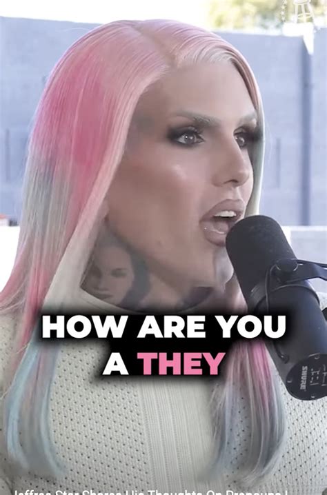 is jeffree star a girl|Jeffree Star on pronoun culture: They and them is made up